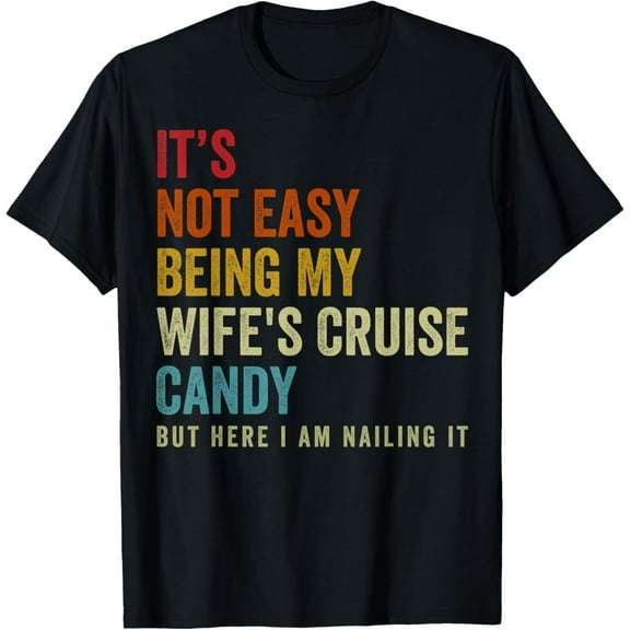 Its Not Easy Being My Wife's Cruise Candy But Here I Am T-ShirtMen and women, Black T-shirt, size: Extra large