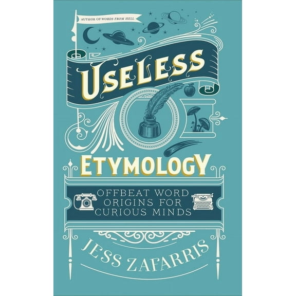 Useless Etymology: Offbeat Word Origins for Curious Minds, (Hardcover)
