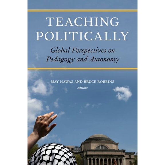 Teaching Politically: Global Perspectives on Pedagogy and Autonomy, (Paperback)