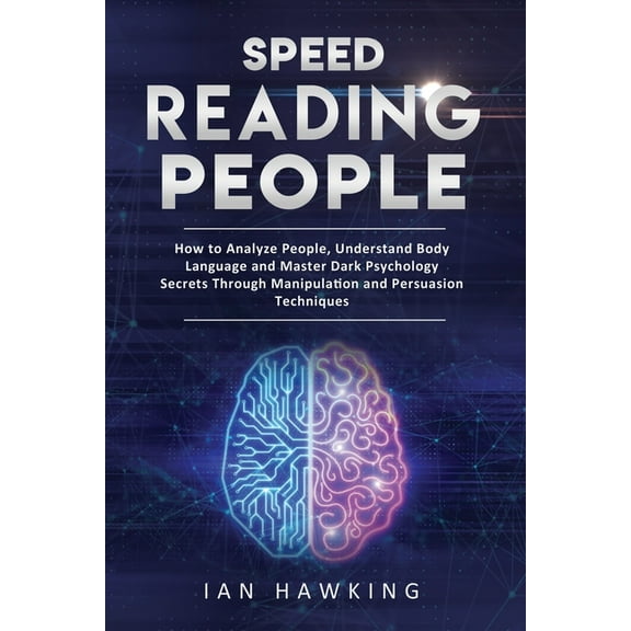 Speed Reading People: How to Analyze People, Understand Body Language and Master Dark Psychology Secrets Through Manipulation and Persuasion Techniques (Paperback)