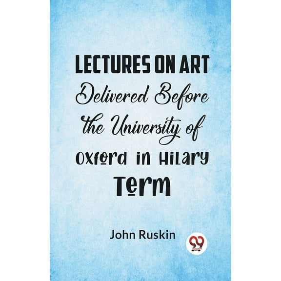 Lectures On Art Delivered Before The University Of Oxford In Hilary Term, (Paperback)