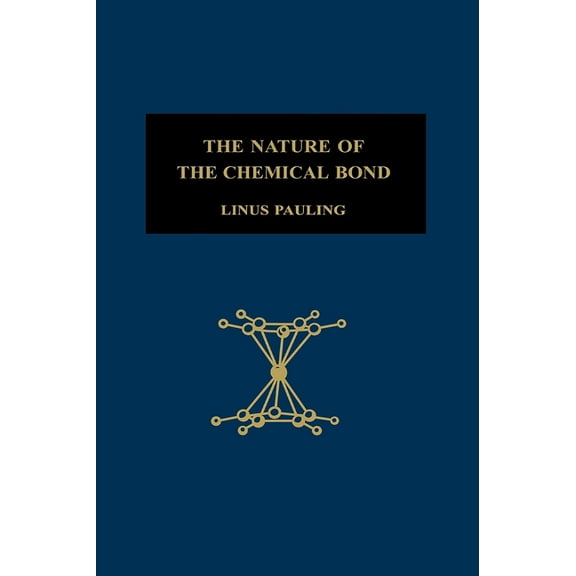 George Fisher Baker Non-Resident Lecture The Nature of the Chemical Bond: An Introduction to Modern Structural Chemistry, (Hardcover)