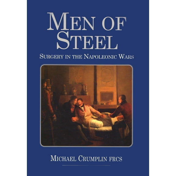 Men of Steel: Surgery in the Napoleonic Wars, (Paperback)
