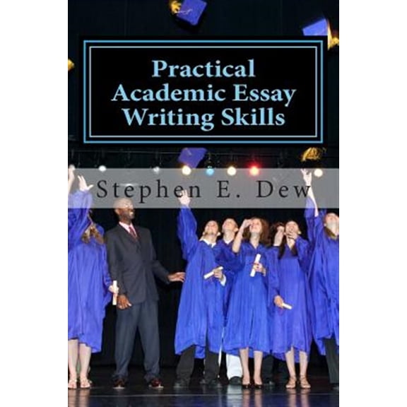 Pre-Owned Practical Academic Essay Writing Skills : An International ESL Students Essay Writing Handbook