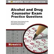 Alcohol and Drug Counselor Exam Practice Questions : Adc Practice Tests & Review for the International Examination for Alcohol & Drug Counselors