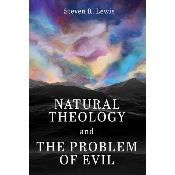 Natural Theology and the Problem of Evil, (Paperback)