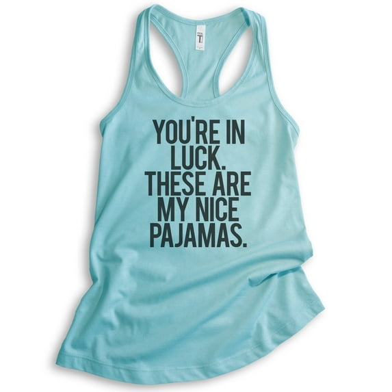 You're In Luck There Are My Nice Pajamas Tank Top, Ladies Racerback Tank Top, Lazy Day Funny Pajama Tank, Cancun, X-Small