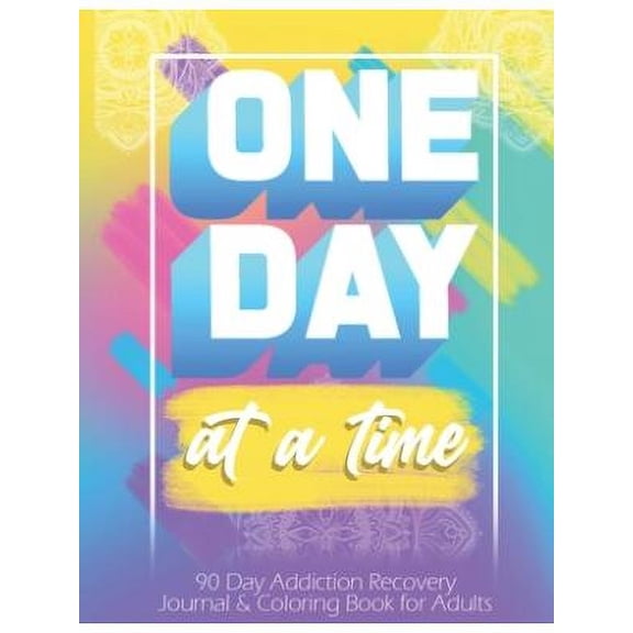 One Day At a Time: 90 days addiction recovery journal & coloring book for adults: Alcohol Addiction (Paperback) by Kech Montana