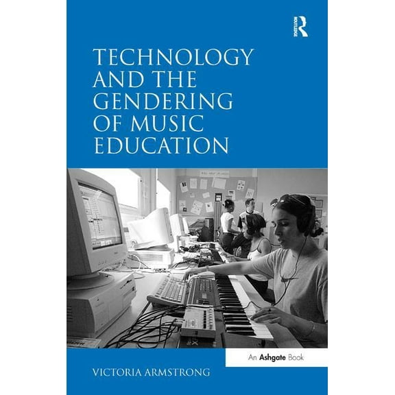 Technology and the Gendering of Music Education, (Hardcover)