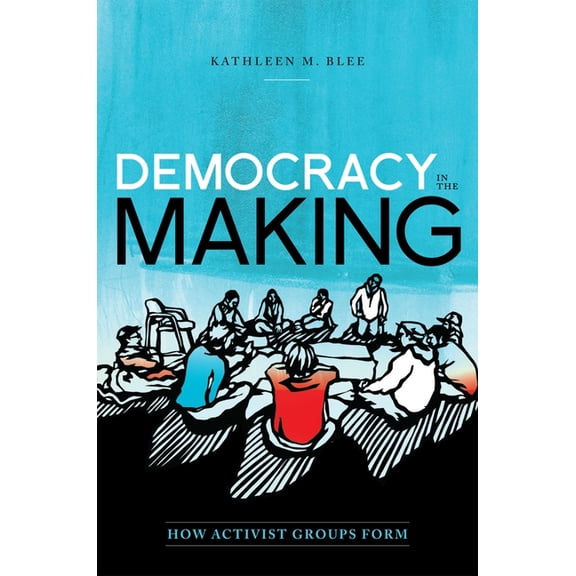 Oxford Studies in Culture and Politics Democracy in the Making: How Activist Groups Form, (Hardcover)