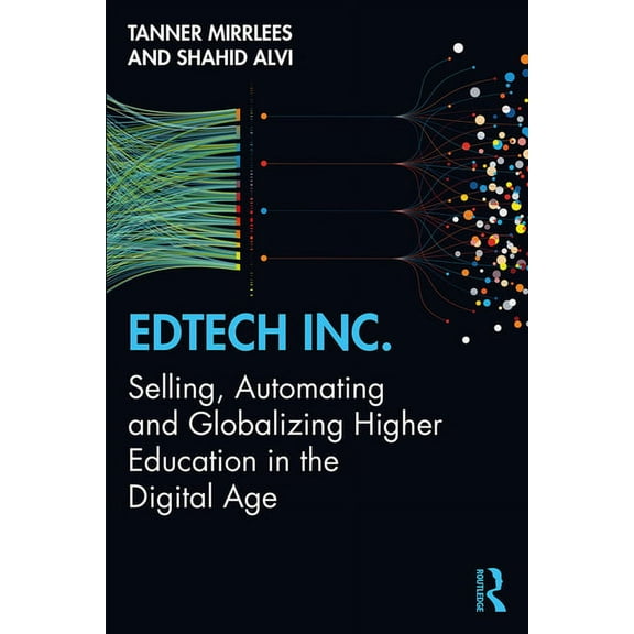 EdTech Inc.: Selling, Automating and Globalizing Higher Education in the Digital Age, (Paperback)