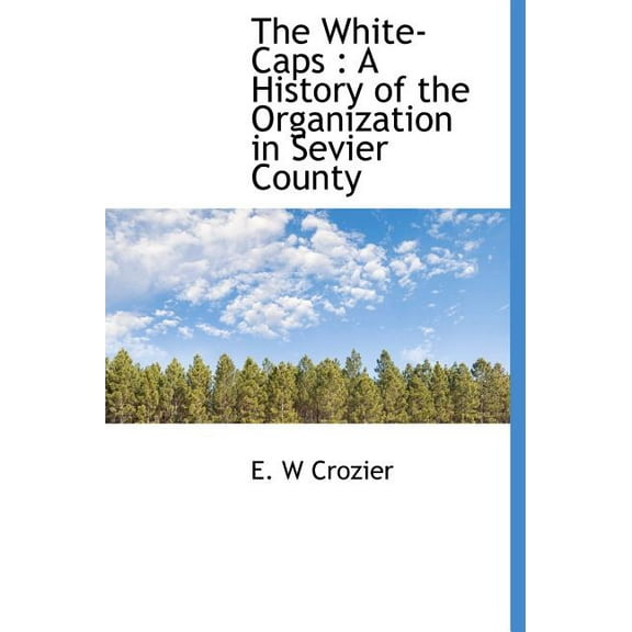 The White-Caps : A History of the Organization in Sevier County (Hardcover)