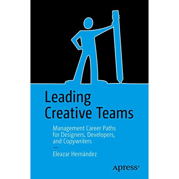Pre-Owned Leading Creative Teams: Management Career Paths for Designers, Developers, and Copywriters (Paperback) by Eleazar Hernndez