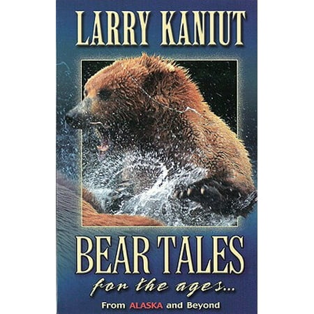 Bear Tales for the Ages... : From Alaska and