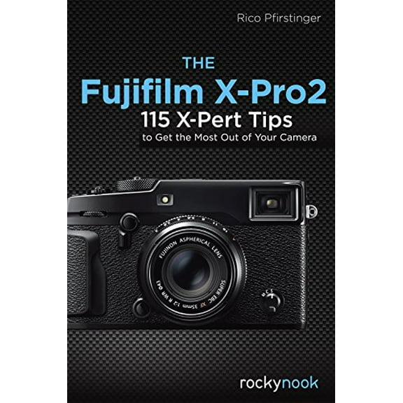 Pre-Owned The Fujifilm X-Pro2: 115 X-Pert Tips to Get the Most Out of Your Camera, 9781681981505, 1681981505, Paperback,