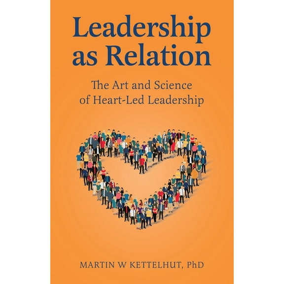 Leadership As Relation: The Art and Science of Heart-Led Leadership, (Paperback)
