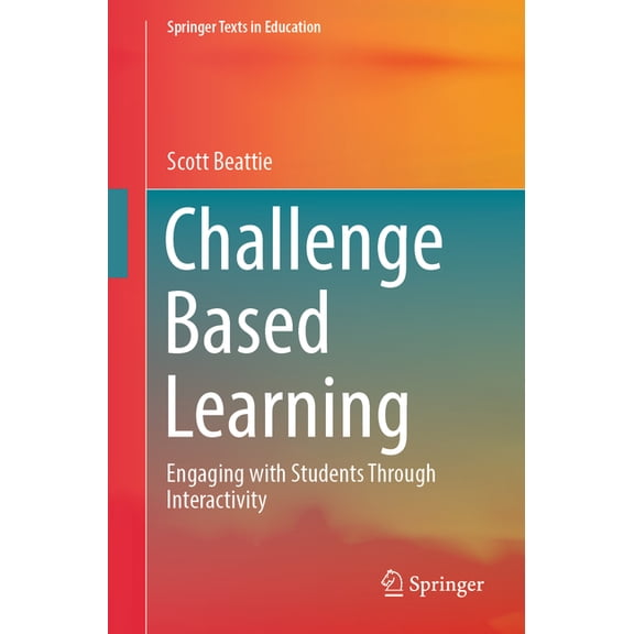 Springer Texts in Education Challenge Based Learning: Engaging with Students Through Interactivity, (Paperback)