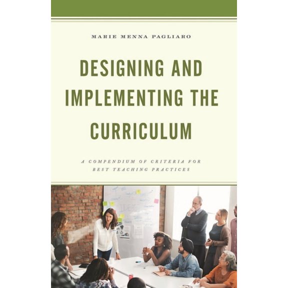 Designing and Implementing the Curriculum : A Compendium of Criteria for Best Teaching Practices (Hardcover)