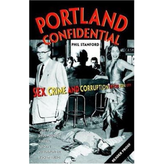 Pre-Owned Portland Confidential: Sex, Crime, and Corruption in the Rose City (Paperback) 1558687939 9781558687936