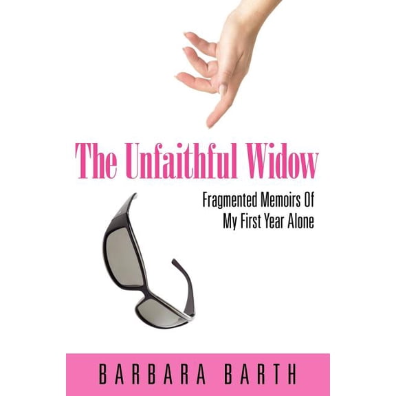 The Unfaithful Widow: Fragmented Memoirs of My First Year Alone, (Paperback)