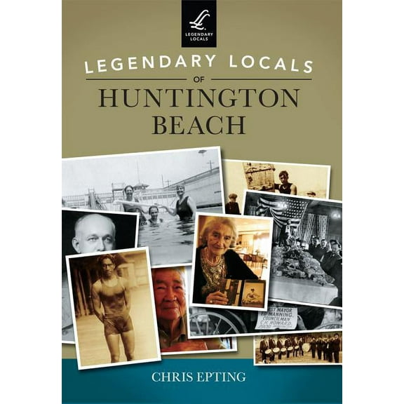 Legendary Locals: Legendary Locals of Huntington Beach (Paperback)