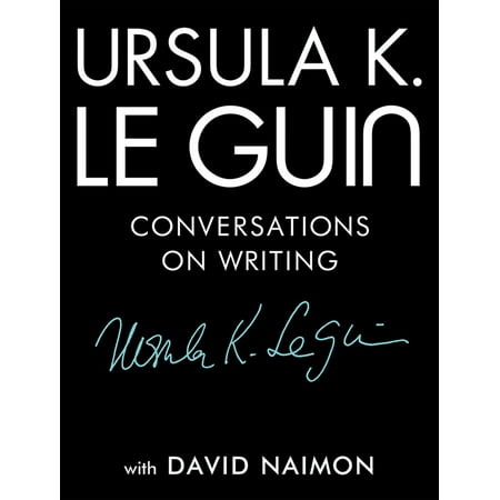 Ursula K. Le Guin : Conversations on Writing