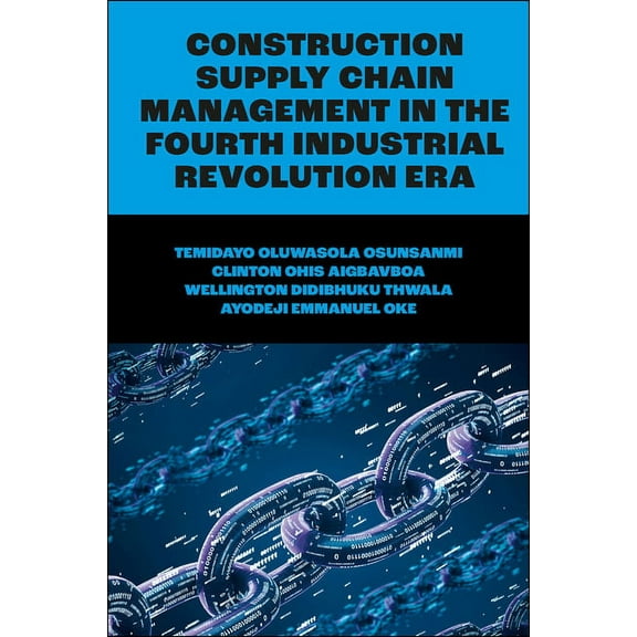 Construction Supply Chain Management in the Fourth Industrial Revolution Era, (Hardcover)