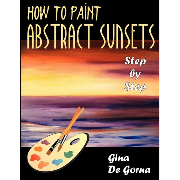 How to Paint Abstract Sunsets: Step by Step, (Paperback)