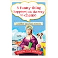 thumbnail image 2 of A Funny Thing Happened on the Way to Chemo : A Rather Unusual Memoir (Paperback), 2 of 2