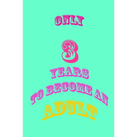 only 3 years to become an adult: Pocket size 6 x 9 inches It is a small size for many beautiful memories. (Paperback)