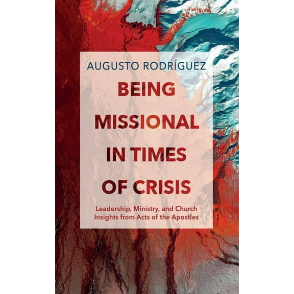 Being Missional in Times of Crisis: Leadership, Ministry, and Church Insights from the Acts of the Apostles, (Paperback)