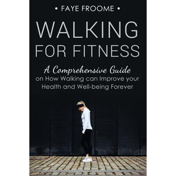 Pre-Owned Walking for Fitness: A Comprehensive Guide on How Walking can Improve your Health and Well-being Forever (Health, Fitness, and Diet Series)