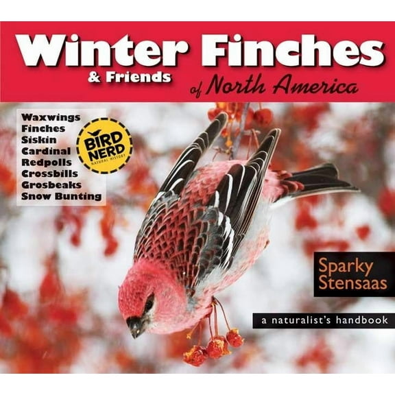 Birdnerd Natural History Winter Finches & Friends of North America: A Naturalist's Handbook, (Paperback)