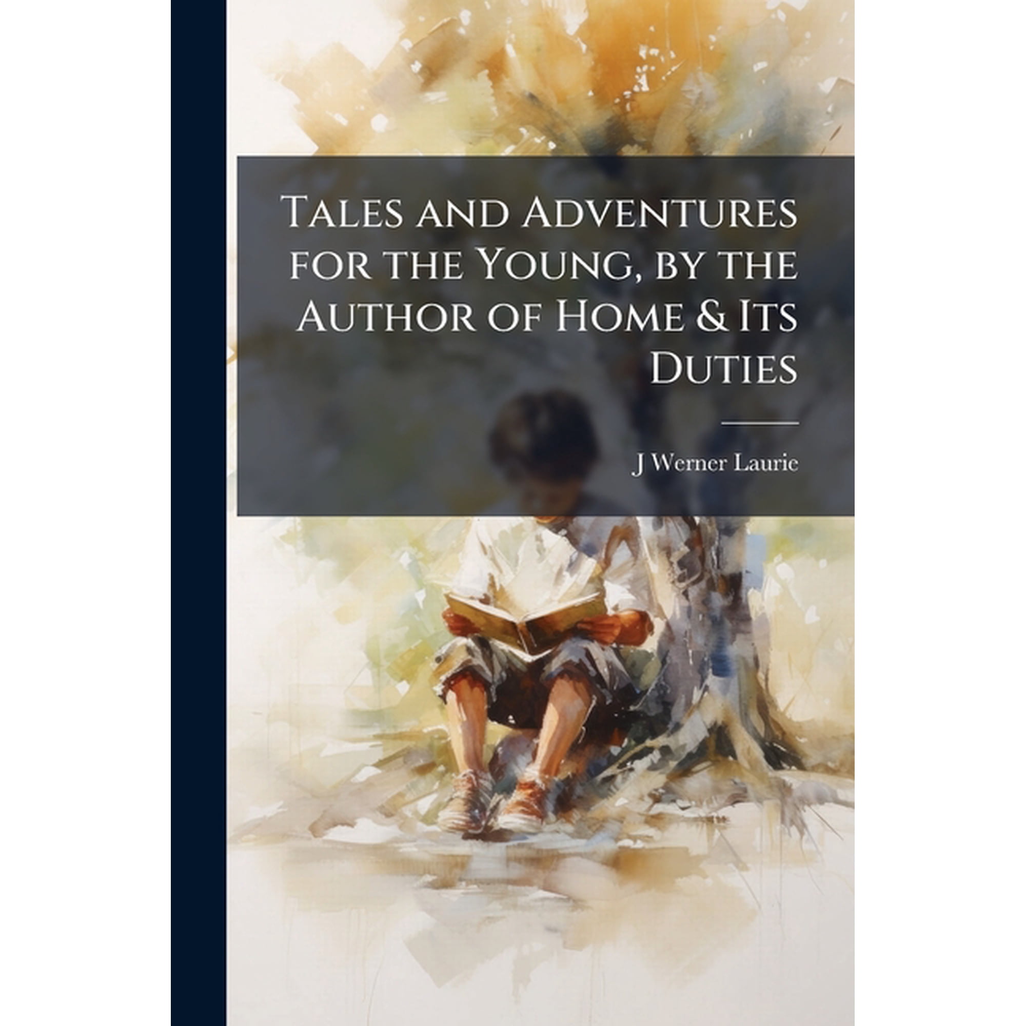 Tales and Adventures for the Young by the Author of Home & Its Duties