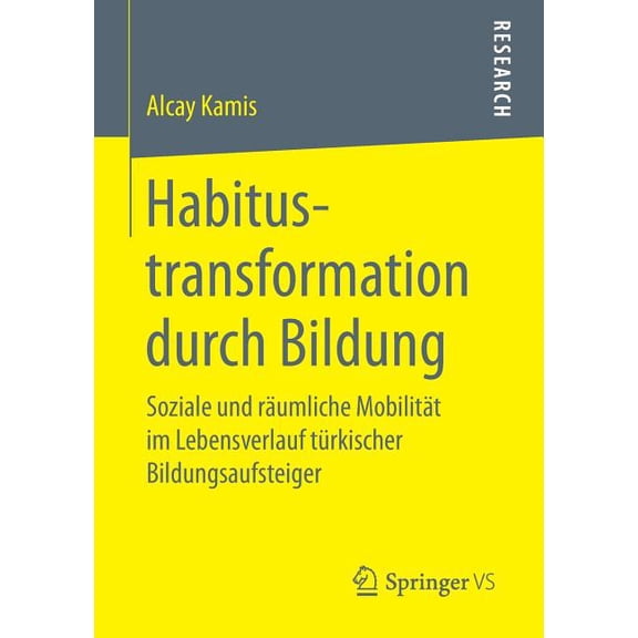 Habitustransformation Durch Bildung: Soziale Und Räumliche Mobilität Im Lebensverlauf Türkischer Bildungsaufsteiger, (Paperback)