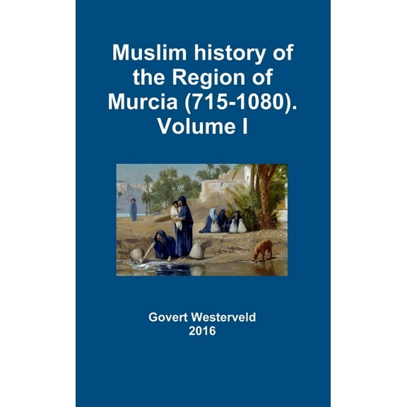 Muslim history of the Region of Murcia (715-1080). Volume I, (Hardcover)