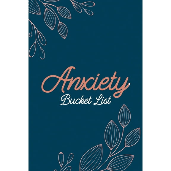 Anxiety Bucket List: Dreams Bucket List for Anxiety and Mood Trackers With Anxiety Symptom Book, Stress Relief Gifts, Thoughtful Gifts for Someone With Anxiety (Paperback)