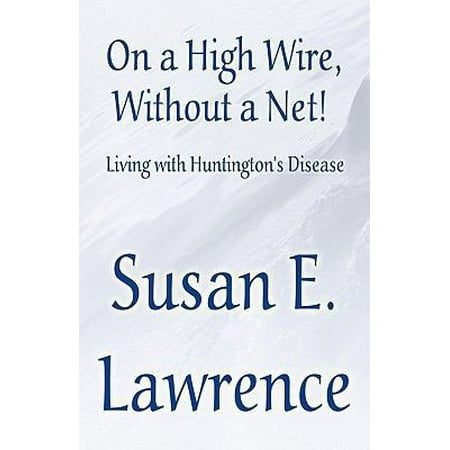 Pre-Owned On a High Wire Without a Net!: Living With Huntington s Disease (Paperback) 161582930X 9781615829309