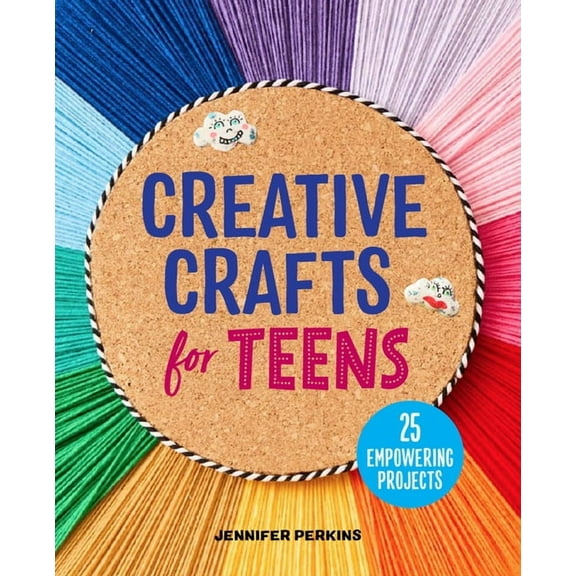 Creative Crafts for Teens: 25 Empowering Projects, (Paperback)