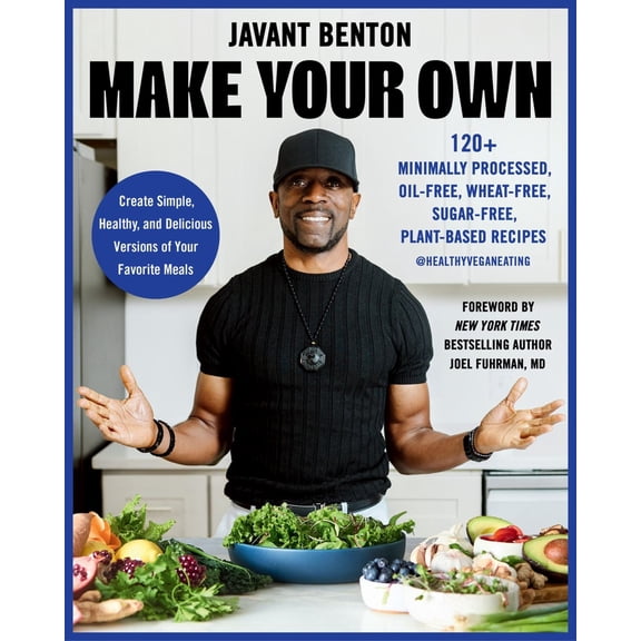 Make Your Own: 120  Minimally Processed, Oil-Free, Wheat-Free, Sugar-Free, Plant-Based Recipes (Hardcover)