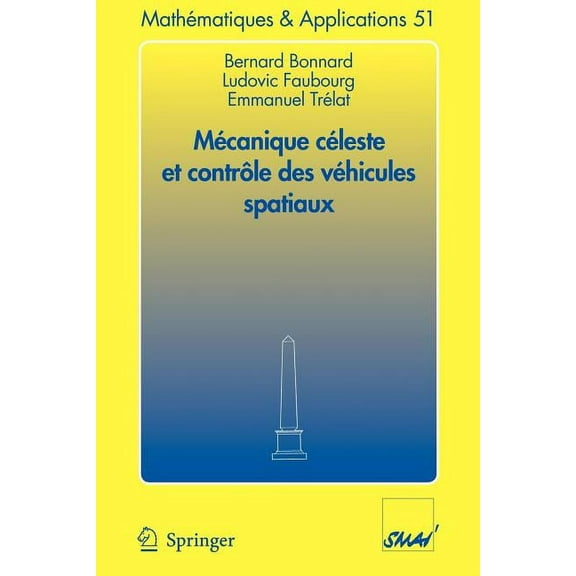 Mathématiques Et Applications Mécanique Céleste Et Contrôle Des Véhicules Spatiaux, Book 51, (Paperback)