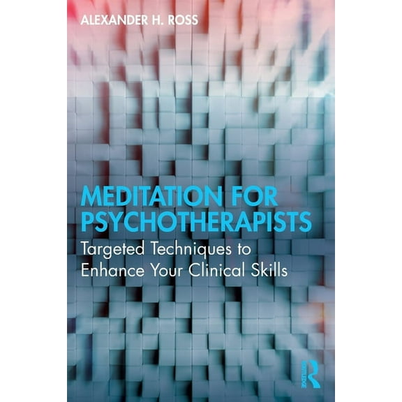 Meditation for Psychotherapists: Targeted Techniques to Enhance Your Clinical Skills, (Paperback)