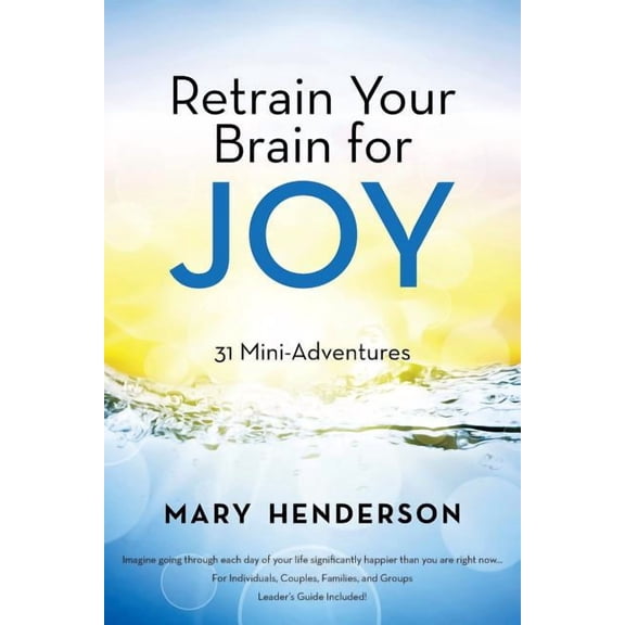 Retrain Your Brain for Joy: 31 Mini-Adventures