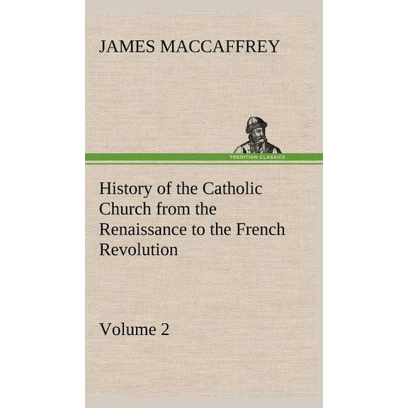 History of the Catholic Church from the Renaissance to the French Revolution - Volume 2 (Hardcover)