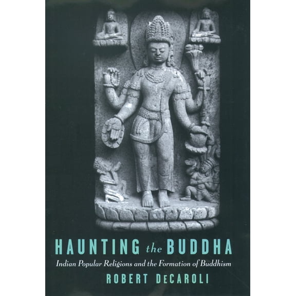 Haunting the Buddha: Indian Popular Religions and the Formation of Buddhism, (Hardcover)