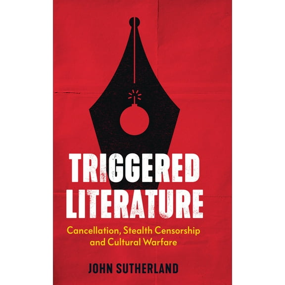 Triggered Literature: Cancellation, Stealth Censorship and Cultural Warfare, (Paperback)