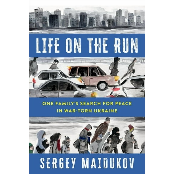 Life on the Run : One Family's Search for Peace in War-torn Ukraine (Hardcover)