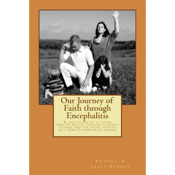 Pre-Owned Our Journey of Faith through Encephalitis: A true story of a young family's battle through a deadly illness and the after effects of a debilitating br (Paperback) 148952634X 9781489526342