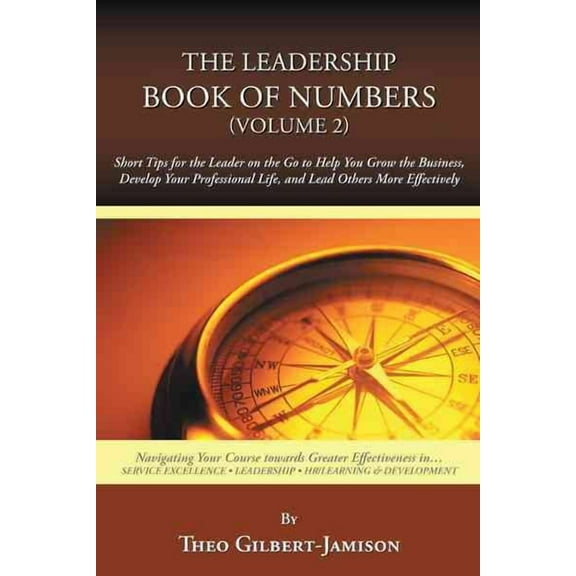 Leadership Book of Numbers : Short Tips for the Leader on the Go to Help You Grow the Business, Develop Your Professional Life, and Lead Others More Effectively