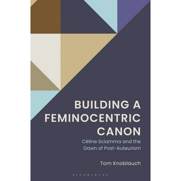 Building a Feminocentric Canon: Céline Sciamma and the Dawn of Post-Auteurism, (Hardcover)